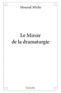 Mourad Miche - Le miroir de la dramaturgie.