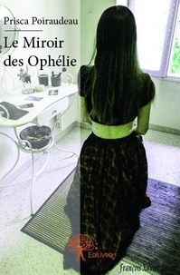 Prisca Poiraudeau - Le miroir des ophélie.