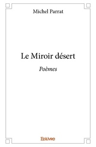 Michel Parrat - Le miroir désert - Poèmes.