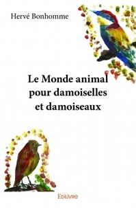 Hervé Bonhomme - Le monde animal pour damoiselles et damoiseaux.