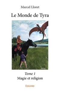 Marcel Lloret - Le monde de Tyra 1 : Le monde de tyra - Magie et religion.