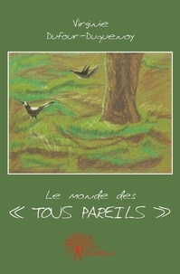 Virginie Dufour-duquenoy - Le monde des "Tous pareils"  : Le monde des ''tous pareils''.