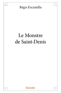 Régis Escamilla - Le monstre de saint denis.