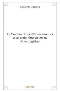 Le mouvement des uléma réformistes et ses écoles libres en oranie (ouest algérien)