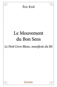 Éric Krol - Le mouvement du bon sens - Le Petit Livre Blanc, manifeste du BS.