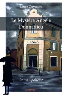 Laure Guymont - Le mystère angèle donnadieu - Roman policier.