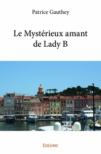 Patrice Gauthey - Le mystérieux amant de lady b.
