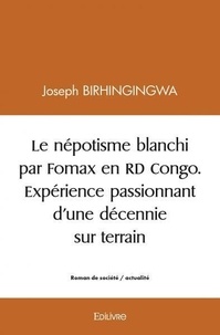 Joseph Birhingingwa - Le népotisme blanchi par fomax en rd congo.  expérience passionnant d'une décennie sur terrain.