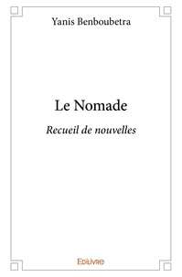 Yanis Benboubetra - Le nomade - Recueil de nouvelles.