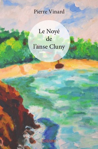 Pierre Vinard - Le Noyé de l'anse Cluny.