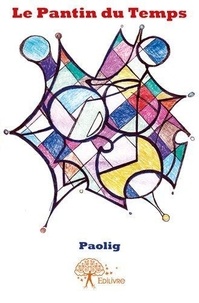 Paolig Paolig - Le pantin du temps - Monologue Poétique ; Monologue poétique pour un comédien conçu pour être accompagné de musiciens ; Théâtre du Phénix – Compagnie Gavroche ; Texte Intégral.