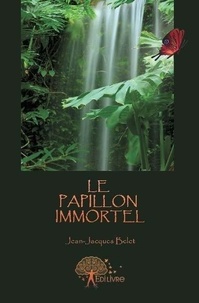 Jean-jacques Belet - Le papillon immortel.