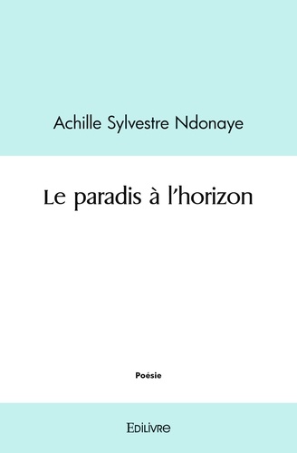 Achille Sylvestre Ndonaye - Le paradis à l'horizon.