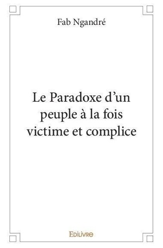 Fab Ngandre - Le paradoxe d'un peuple à la fois victime et complice.