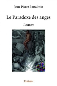 Jean-Pierre Bertalmio - Le paradoxe des anges - Roman.