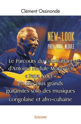 Clément Ossinonde - Le parcours du combattant d'antoine nedule montswet " papa noël ". un des plus grands guitaristes solo des musiques congolaise et afro cubaine.