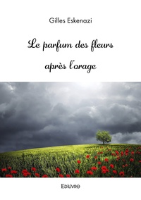 Gilles Eskenazi - Le parfum des fleurs après l'orage.