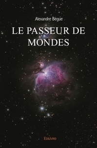 Alexandre Bègue - Le passeur de mondes.