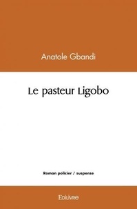 Anatole Gbandi - Le pasteur ligobo.