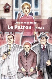 Abdenacer Hadji - Le Patron - Tome 1.