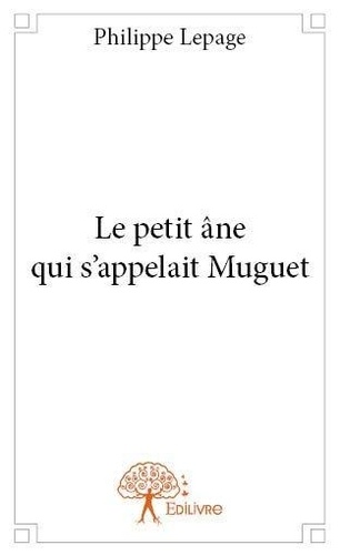 Philippe Lepage - Le petit âne qui s'appelait muguet.