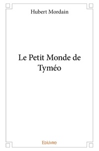 Hubert Mordain - Le petit monde de tyméo.
