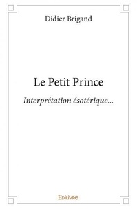 Didier Brigand - Le petit prince – interprétation ésotérique….