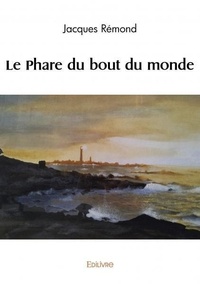 Jacques Rémond - Le phare du bout du monde.