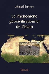 Ahmed Sarirete - Le phénomène géocivilisationnel de l’islam.