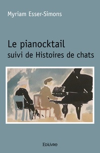 Myriam Esser-Simons - Le pianocktail suivi de Histoires de chats.