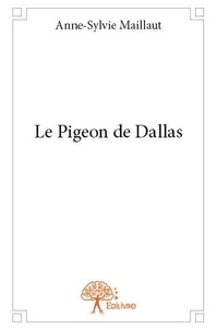 Anne-sylvie Maillaut - Le pigeon de dallas.