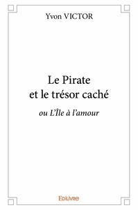 Yvon Victor - Le pirate et le trésor caché - ou L'Île à l'amour.