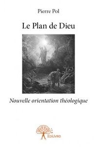 Pierre Pol - Le plan de Dieu - Nouvelle orientation théologique.