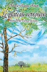 Marie-Jeanne Pinot - Le plateau retrouvé - Roman de science-fiction.