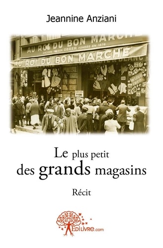 Jeannine Anziani - Le plus petit des grands magasins - Récit-témoignage.
