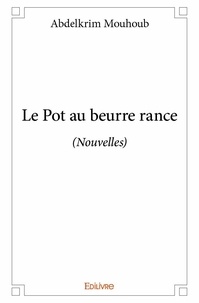 Abdelkrim Mouhoub - Le pot au beurre rance - (Nouvelles).