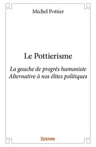 Michel Pottier - Le pottierisme - La gauche de progrès humaniste Alternative à nos élites politiques.