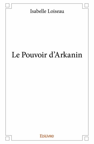 Isabelle Loiseau - Le pouvoir d’arkanin.