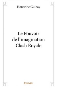 Honorine Guinay - Le pouvoir de l'imagination clash royale.