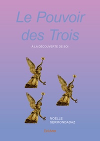 Noëlle Sermondadaz - Le Pouvoir des Trois - A la découverte de Soi.