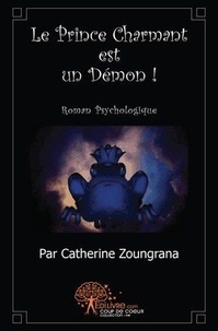 Catherine Zoungrana - Le prince charmant est un démon ! - Roman Psychologique.