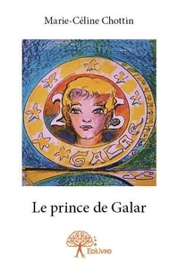 Marie-Céline Chottin - Le prince de galar.