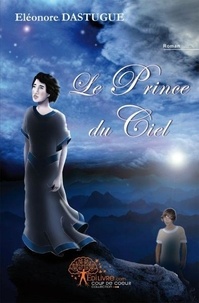 Éléonore Dastugue - Le prince du ciel.