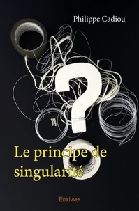 Philippe Cadiou - Le principe de singularité.