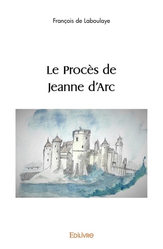Laboulaye françois De - Le procès de jeanne d'arc.