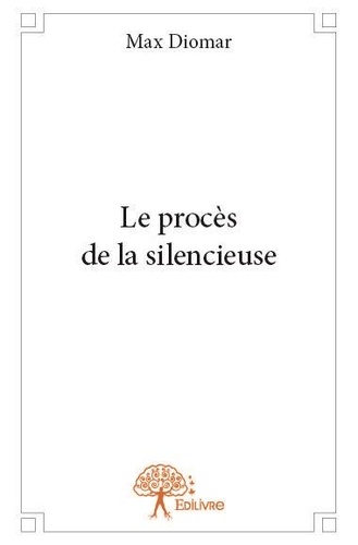 Max Diomar - Le procès de la silencieuse.