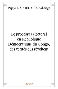 Kajabika chabahanga pappy  cha Pappy - Le processus électorale en république démocratique du congo, des vérités qui révoltent..
