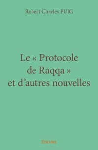 Robert Charles Puig - Le protocole de Raqqa et d'autres nouvelles.