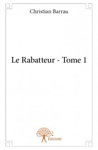 Christian Barrau - Le rabatteur - Tome 1.