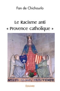 Chichourlo fan De - Le racisme anti ' provence catholique '.